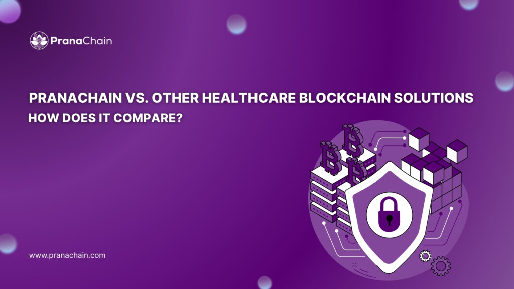 PranaChain vs. Other Healthcare Blockchain Solutions: How Does It Compare?